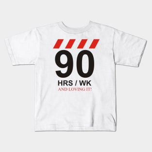 90 hrs/wk and loving it! Kids T-Shirt